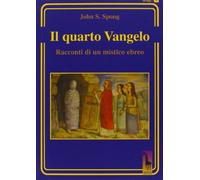 Libri Spong John Shelby - Il Quarto Vangelo. Racconti Di Un Mistico Ebraico