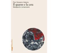 Il quarzo e la cera. Malaparte romanziere [Paperback] [May 02, 2025] Adamo, Pier