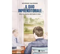 Il quid imprenditoriale. Oltre la retorica del Made in Italy - Salvemini S...