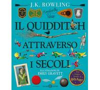 Il Quidditch attraverso i secoli. Kennilworthy Whisp. Ediz. a colori