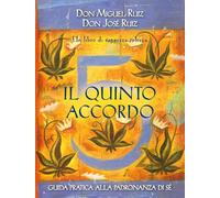 Il quinto accordo. Guida pratica alla padronanza di sé. Un libro di saggezza tolteca