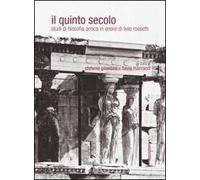 Il quinto secolo. Studi di filosofia antica in onore di Livio Rossetti. Ediz. multilingue