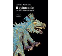 Il quinto sole. Una nuova storia degli Aztechi - Townsend Camilla