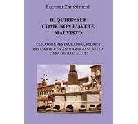 Il Quirinale come non l'avete mai visto. Curatori, restauratori, storici dell'arte e grandi artigiani nella casa degli italiani