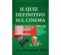 IL QUIZ DEFINITIVO SUL CINEMA: 1000 Logica Domande E Risposte Dalla Nascita Del Cinema Ai Giorni Nostri: La Magia Del Cinema