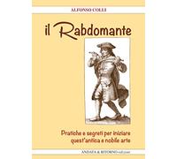 Il Rabdomante. Pratiche e segreti per iniziare quest'antica e nobile arte. Con gadget
