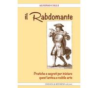Il Rabdomante. Pratiche e segreti per iniziare quest'antica e nobile arte. Con gadget