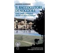 Il raccoglitore di nocciole. Dalle Langhe piemontesi alla Riviera ligure di Ponente