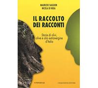 Il raccolto dei racconti. Storie di olivi, olive e olio extravergine d'Italia