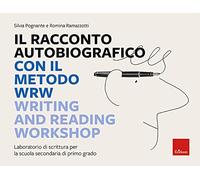 Il racconto autobiografico con il metodo WRW Writing and Reading Workshop. Laboratorio di scrittura per la scuola secondaria di primo grado