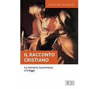 Il racconto cristiano. La memoria, la promessa e la legge
