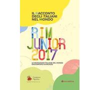 Il racconto degli italiani nel mondo. RIM Junior 2017. Le migrazioni italiane nel mondo raccontate ai ragazzi