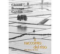 Il racconto del riso-An italian story of rice. Ediz. bilingue