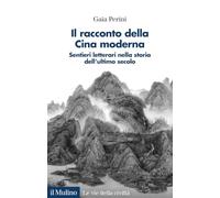Il racconto della Cina moderna. Sentieri letterari nella storia dell'ultimo secolo