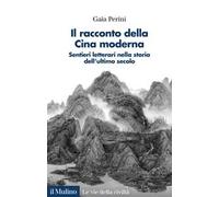 Il racconto della Cina moderna. Sentieri letterari nella storia dell'ultimo secolo