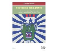 Il racconto della grafica. Storie e immagini del graphic design italiano e internazionale dal 1890 a oggi. Ediz. ampliata