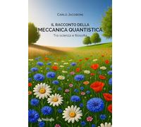Il racconto della meccanica quantistica. Tra scienza e filosofia