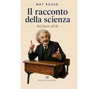 Il racconto della scienza: Dal fuoco all'AI