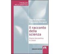 Il racconto della scienza. Digital storytelling in classe