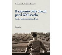 Il racconto della Shoah per il XXI secolo. Testi, testimonianze, film