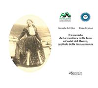 Il racconto della tessitura della lana a Castel del Monte, capitale della ...