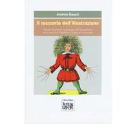 Il racconto dell'illustrazione. Grandi illustratori e personaggi dell'immaginario tra la metà dell'Ottocento e la fine del Novecento