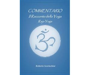 Il Racconto dello Yoga - Raja Yoga: Commentario