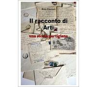 Il racconto di Artì. Una storia partigiana