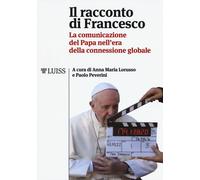 Il racconto di Francesco. La comunicazione del papa nell'era della conness...