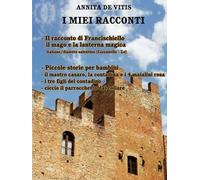 Il racconto di Francischiello Il mago e la lanterna magica: Piccole storie per bambini: Lu Cuntu Te Francischiellu Lu Nannercu e La Lucerna fatata