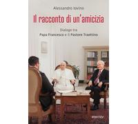 Il racconto di un'amicizia. Dialogo tra papa Francesco e il pastore Giovanni Tra