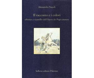Il racconto e i colori. Storie e cartelli dell'opera dei pupi - Napoli Ale...