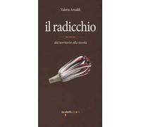 Il radicchio. Dal territorio alla tavola