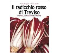Il radicchio rosso di Treviso. La storia, le tradizioni e le ricette