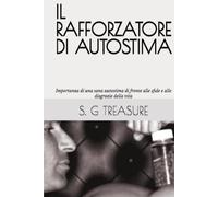 IL RAFFORZATORE DI AUTOSTIMA: Importanza di una sana autostima di fronte alle sfide e alle disgrazie della vita