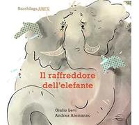 Il raffreddore dell'elefante. Ediz. illustrata