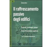Il raffrescamento passivo degli edifici. Tecniche, tecnologie, esempi. Cen...