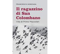 Il ragazzino di san Colombano. Vita di Primo Mazzolari