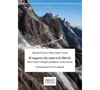 Il ragazzo che amava la libertà. Dino Viviani «Zampa» partigiano. Nostro n...