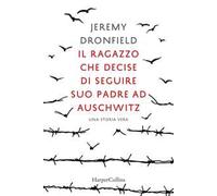 Il ragazzo che decise di seguire suo padre ad Auschwitz