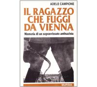 Il ragazzo che fuggì da Vienna. Memoria di un sopravvissuto antinazista