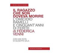 Il ragazzo che non doveva morire. L’omicidio Ramelli e cinquant’anni di ferite