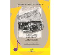 Il ragazzo che sparò a Mussolini. La prima indagine del commissario Emilia...