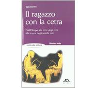 Il ragazzo con la cetra. Dall'Olimpo alle terre degli eroi, alla ricerca degli antichi miti