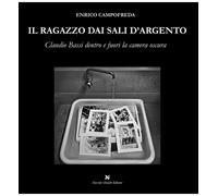 9788885261747 Il ragazzo dai sali d'argento. Claudio Bassi dentr...camera oscura