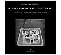 Il ragazzo dai sali d'argento. Claudio Bassi dentro e fuori la camera oscu...