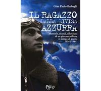 Il ragazzo dalla divisa azzurra. Memorie, ricordi, riflessioni di un giovane militare in tempo di guerra (1941-1944)