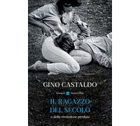 IL RAGAZZO DEL SECOLO O DELLA RIVOLUZIONE PERDUTA - CASTALDO GINO -