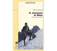Il ragazzo di Buia. Appunti di un alpinista - Ursella Angelo