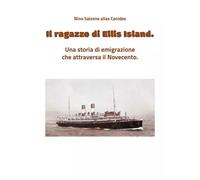 Il ragazzo di Ellis Island. Una storia del Novecento -Nino Salzone alias Cenides